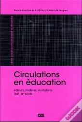 Circulations En Éducation : Acteurs, Modèles, Institutions (Xix-Xxe Siècles)