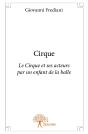 Cirque ; Le Cirque Et Ses Acteurs Par Un Enfant De La Balle - Preview