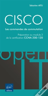 Cisco - Preparation Au Module 2 De L'Examen Ccna Version 5 - Les Commandes De Commutation