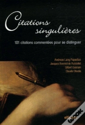 Citations Singulières - 101 Citations Commentées Pour Se Distinguer