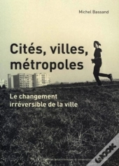 Cités, Villes, Métropoles : Le Changement Irréversible De La Ville