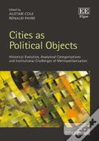 Cities As Political Objects - Historical Evolution, Analytical Categorisations And Institutional Challenges Of Metropolitanisation