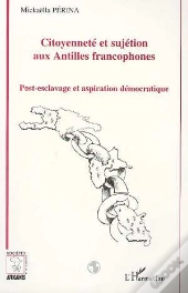 Citoyenneté Et Sujétion Aux Antilles Francophones