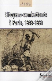 Citoyens-Combattants À Paris, 1848-1851