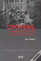 Citoyens, La Politique N'Est Pas Ce Que Vous Croyez !