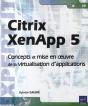 Citrix Xenapp 5 ; Concepts Et Mise En Œuvre De La Virtualisation D'Application - Preview