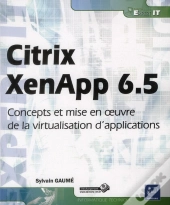 Citrix Xenapp 6.5 - Concepts Et Mise En Oeuvre De La Virtualisation D'Applications