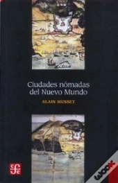 Ciudades Nomadas Del Nuevo Mundo  
