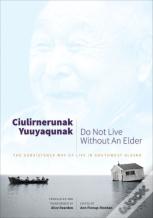 Ciulirnerunak Yuuyaqunak/Do Not Live Without An Elder