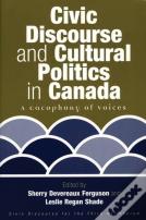 Civic Discourse And Cultural Politics In Canada