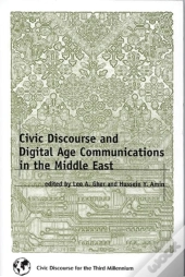 Civic Discourse And Digital Age Communications In The Middle East