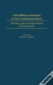 Civil-Military Relations In Post-Communist States