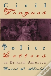 Civil Tongues And Polite Letters In British America