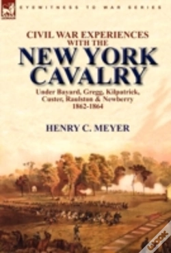 Capa do artigo Civil War Experiences With The New York Cavalry Under Bayard, Gregg, Kilpatrick, Custer, Raulston & Newberry 1862-1864