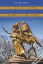 Civil War Monuments And The Militarization Of America