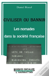 Civiliser Ou Bannir ; Les Nomades Dans La Societe Francaise
