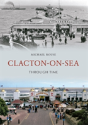 Clacton-On-Sea Through Time - Preview