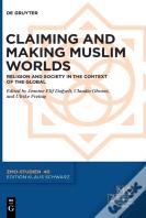 Claiming And Making Muslim Worlds