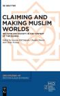 Claiming And Making Muslim Worlds - Preview