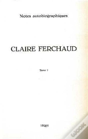 Capa do artigo Claire Ferchaud - Tome 1 : Notes Autobiographiques