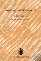 Clairvaux ; Le Génie D'Un Lieu