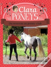 Clara Et Les Poneys Tome 6 ; Du Nouveau Au Poney-Club !