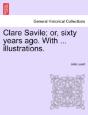 Clare Savile; Or, Sixty Years Ago. With - Preview