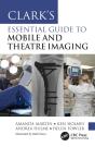 Clarkâ€™S Essential Guide To Mobile And Theatre Imaging - Preview