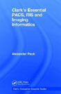 Clark'S Essential Pacs, Ris And Imaging Informatics - Preview