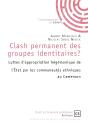 Clash Permanent Des Groupes Identitaires ? : Luttes D'Appropriation Hégémonique De L'État Par Les Communautés Ethniques Au Cameroun - Preview