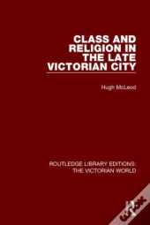 Class And Religion In The Late Victorian City