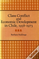 Class Conflict And Economic Development In Chile, 1958-1973