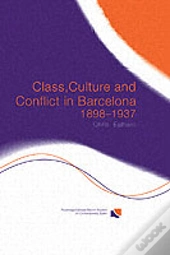 Class, Culture And Conflict In Barcelona, 1898-1937