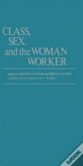 Class, Sex And The Woman Worker