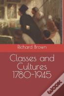 Classes And Cultures 1780-1945