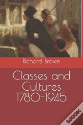 Classes And Cultures 1780-1945