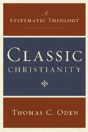Classic Christianity: A Systematic Theology - Preview
