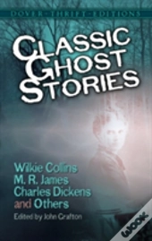 Classic Ghost Stories By Wilkie Collins, M. R. James, Charles Dickens And Others