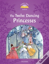 Classic Tales Second Edition: Level 4: The Twelve Dancing Princesses Audio Pack