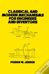 Classical And Modern Mechanisms For Engineers And Inventors