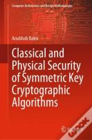 Classical And Physical Security Of Symmetric Key Cryptographic Algorithms