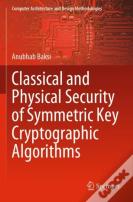 Classical And Physical Security Of Symmetric Key Cryptographic Algorithms