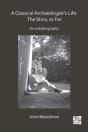 Classical Archaeologist'S Life: The Story So Far - Preview
