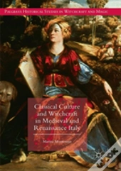 Classical Culture And Witchcraft In Medieval And Renaissance Italy