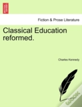 Classical Education Reformed.