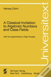 Classical Invitation To Algebraic Numbers And Class Fields