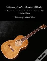 Classics For The Baritone Ukulele