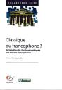Classique Ou Francophone ? : De La Notion De Classique Appliquée Aux Oeuvres Francophones - Preview