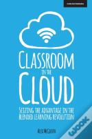 Classroom In The Cloud: Seizing The Advantage In The Blended Learning Revolution
