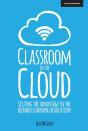 Classroom In The Cloud: Seizing The Advantage In The Blended Learning Revolution - Preview